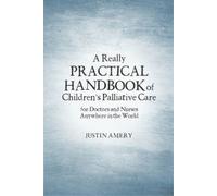Justin Amery A Really Practical Handbook of Children's Palliative Ca (Tascabile)