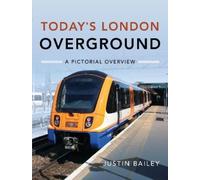 Justin Bailey Today's London Overground: A Pictorial Overview (Copertina rigida)