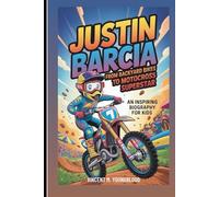 Justin Barcia: From Backyard Bikes To Motocross Superstar: An Inspiring Biography For Kids