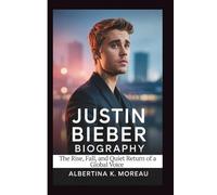 JUSTIN BIEBER BIOGRAPHY: The Rise, Fall, and Quiet Return of a Global Voice