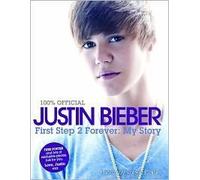 Justin Bieber: First Step 2 Forever: My Story by Justin Bieber