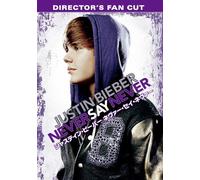 Justin Bieber - Justin Bieber Never Say Never Director'S Fan Cut [Edizione: Giappone]