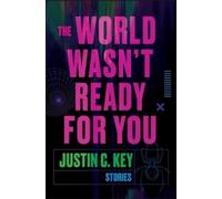Justin C Key The World Wasn't Ready for You (Tascabile)