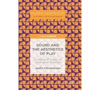Justin Christensen Sound and the Aesthetics of Play (Tascabile)