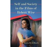 Justin E.A. Busch Self and Society in the Films of Robert Wise (Tascabile)