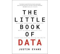 The Little Book of Data: Understanding the Powerful Analytics That Fuel AI, Make or Break Careers, and Could Just End Up Saving the World
