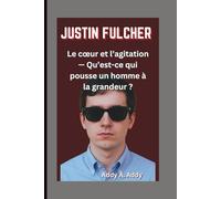 JUSTIN FULCHER: Le cœur et l’agitation - Qu’est-ce qui pousse un homme à la grandeur ?