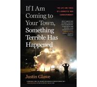 Justin Glawe If I Am Coming to Your Town, Something Terrible Has Hap (Tascabile)