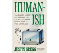 Justin Gregg Humanish: What Talking to Your Cat or Naming You (Copertina rigida)