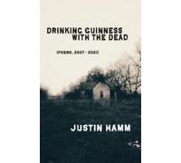 Justin Hamm Drinking Guinness with the Dead (Tascabile)