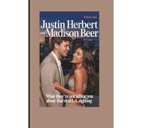 JUSTIN HERBERT AND MADISON BEER: What They’re Not Telling You About That Viral L.A. Sighting