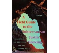 Justin Hocking A Field Guide to the Subterranean (Tascabile)