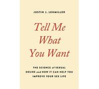 Justin J Lehmiller Tell Me What You Want (Tascabile)