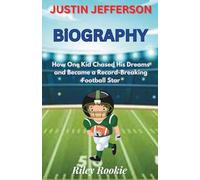JUSTIN JEFFERSON BIOGRAPHY: How One Kid Chased His Dreams and Became a Record-Breaking Football Star