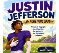 Justin Jefferson Had Something to Prove: A Football Biography About Practice, Perseverance, and Big Dreams