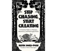 Justin Jones-Fosu Stop Chasing, Start Creating (Tascabile)