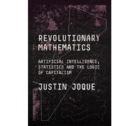 Revolutionary Mathematics: Artificial Intelligence, Statistics and the Logic of Capitalism