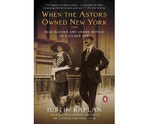 Justin Kaplan When the Astors Owned New York (Tascabile)