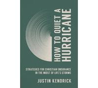 Justin Kendrick How to Quiet a Hurricane (Tascabile)