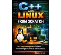 Justin Lewis C++ and Linux from Scratch (Tascabile)