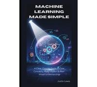Justin Lewis Machine Learning Made Simple (Tascabile)