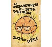Justin Little Misadventures of a Jilted Journalist (Tascabile)