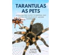 Justin Loxley Tarantulas as Pets (Tascabile)