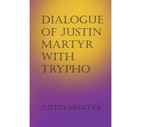 Justin Martyr Dialogue of Justin Martyr with Trypho (Tascabile)