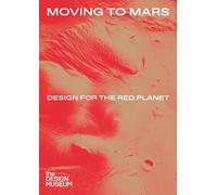 Justin McGuirk Alex Ne Moving to Mars: Design for the Red Pl (Copertina rigida)