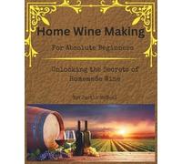 Justin McNeal Home Wine Making for Absolute Beginners (Tascabile)