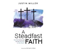 Justin Miller A Steadfast Faith: The Faith Once and for All D (Copertina rigida)