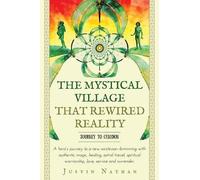 Justin Nathan The Mystical Village That Rewired Reality (Tascabile)