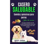 Justin P Jackso Casero Saludable Comida Y Golosinas Para Perros Libr (Tascabile)