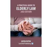Justin Patten A Practical Guide to Elderly Law - 2nd Edition (Tascabile)