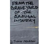 Justin Pearson From the Graveyard of the Arousal Industry (Tascabile)