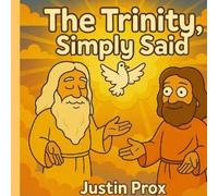 Justin Prox The Trinity, Simply Said (Tascabile)