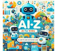 Justin R Lester Camden Lester Ai-Z (Tascabile) Ai-Z: AI for Every Generation