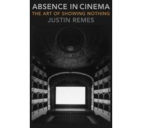 Justin Remes Absence in Cinema (Tascabile) Film and Culture Series