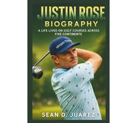 Justin Rose: A Life Lived on Golf Courses Across Five Continents