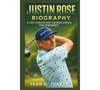 Justin Rose: A Life Lived on Golf Courses Across Five Continents