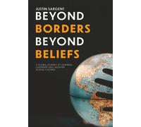Justin Sargent Beyond Borders, Beyond Beliefs: A Global Journey of L (Tascabile)