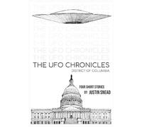Justin Snead The UFO Chronicles District of Columbia (Tascabile)