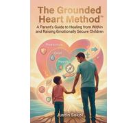 Justin Sokol The Grounded Heart Method: A Parent's Guide to Healing (Tascabile)