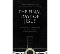 Justin Taylor Andreas J. Köstenberger The Final Days of Jesus (Tascabile)