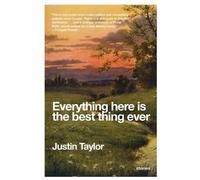 Justin Taylor Everything Here Is the Best Thing Ever (Tascabile)