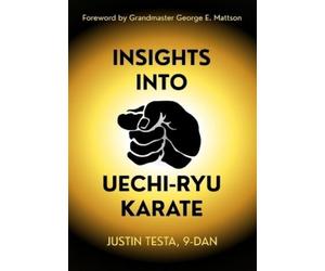Justin Testa Insights Into Uechi-Ryu Karate (Tascabile)