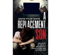 Justin Tyler White A Replacement Son (Tascabile)