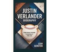 JUSTIN VERLANDER BIOGRAPHY: From Rookie Phenom to Baseball’s Final Ace