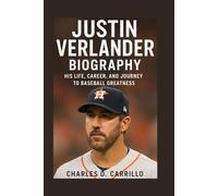 JUSTIN VERLANDER BIOGRAPHY: HIS LIFE, CAREER, AND JOURNEY TO BASEBALL GREATNESS