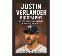 JUSTIN VERLANDER BIOGRAPHY: HIS LIFE, CAREER, AND JOURNEY TO BASEBALL GREATNESS